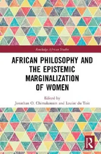 Buy African Philosophy and the Epistemic Marginalization of Women (English, Jonathan Chimakonam | Louise Du Toit) — BookShops.in