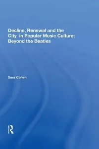 Buy Decline, Renewal and the City in Popular Music Culture (English, Sara Cohen) — BookShops.in