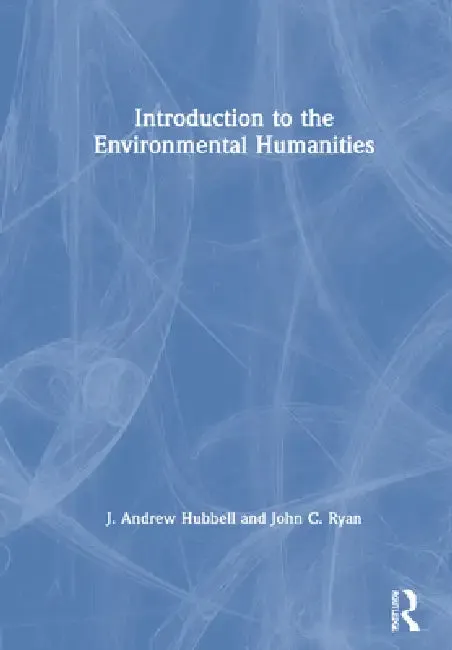 Introduction to the Environmental Humanities (English, J. Andrew Hubbell | John C. Ryan)