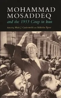 Buy Mohammad Mosaddeq and the 1953 Coup in Iran (English, Mark J. Gasiorowski | Malcolm Byrne) — BookShops.in