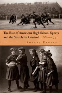 Buy The Rise of American High School Sports and the Search for Control (English, Robert Pruter) — BookShops.in