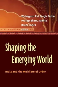 Buy Shaping the Emerging World (English, Waheguru Pal Singh Sidhu | Pratap Bhanu Mehta | Bruce D. Jones) — BookShops.in