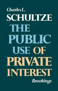 Buy The Public Use of Private Interest (English, Charles L. Schultze) — BookShops.in