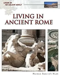 Buy Living in Ancient Rome (English, Norman Bancroft Hunt) — BookShops.in