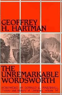 Buy The Unremarkable Wordsworth: Volume 34 (Theory and History of Literature) by Geoffrey H. Hartman, Univ of Minnesota Pr, Hardcover, 1987 Edition - English Literature Criticism — BookShops.in
