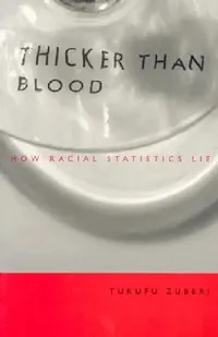 Buy Thicker Than Blood: How Racial Statistics Lie by Tukufu Zuberi | Univ of Minnesota Pr | Hardcover | 3rd ed. 2003 | Sociology Textbooks — BookShops.in