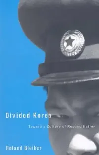 Buy Divided Korea: Toward a Culture of Reconciliation by Roland Bleiker | Univ of Minnesota Pr | English | Hardcover | 1st Edition | Political Science — BookShops.in