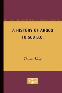 Buy A History of Argos to 500 B.C (English, Thomas Kelly) — BookShops.in