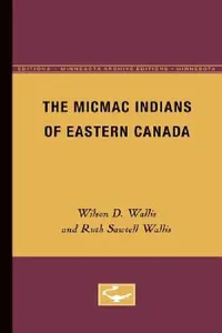 Buy The Micmac Indians of Eastern Canada (English, Wilson D. Wallis) — BookShops.in