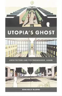 Buy Utopia's Ghost (English, Reinhold Martin) — BookShops.in