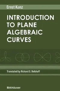 Buy Introduction to Plane Algebraic Curves (English, Ernst Kunz | Richard G. Belshoff) — BookShops.in