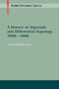 Buy A History of Algebraic and Differential Topology, 1900 - 1960 (English, Jean Dieudonné) — BookShops.in