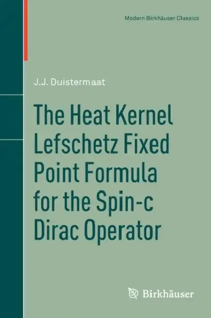 The Heat Kernel Lefschetz Fixed Point Formula for the Spin-C Dirac Operator (English, J. J. Duistermaat)