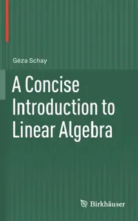 Buy A Concise Introduction to Linear Algebra (English, Géza Schay) — BookShops.in
