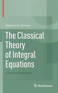 Buy The Classical Theory of Integral Equations (English, Stephen M. Zemyan) — BookShops.in