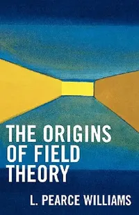 Buy Origins of Field Theory (English, Pearce L. Williams) — BookShops.in