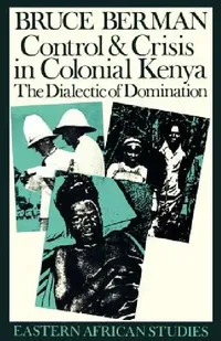 Buy Control & Crisis in Colonial Kenya (English, Bruce Berman) — BookShops.in
