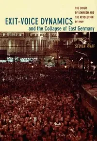 Buy Exit-Voice Dynamics and the Collapse of East Germany (English, Steven Pfaff) — BookShops.in