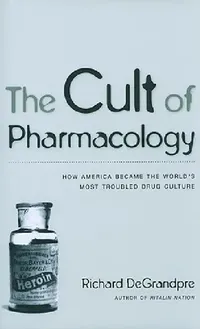 Buy The Cult of Pharmacology (English, Richard Degrandpre) — BookShops.in