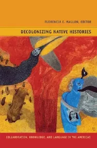 Buy Decolonizing Native Histories (English, Florencia E. Mallon | Gladys McCormick) — BookShops.in