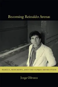 Buy Becoming Reinaldo Arenas (English, Jorge Olivares) — BookShops.in