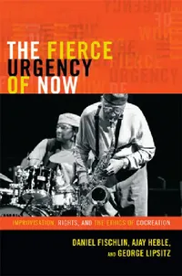 Buy The Fierce Urgency of Now (English, Daniel Fischlin | Ajay Heble | George Lipsitz) — BookShops.in