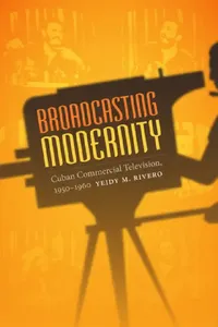 Buy Broadcasting Modernity (English, Yeidy M. Rivero) — BookShops.in