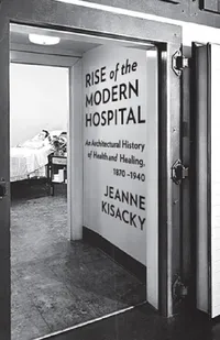 Buy Rise of the Modern Hospital (English, Jeanne Kisacky) — BookShops.in