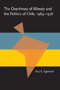 Buy The Overthrow of Allende and the Politics of Chile, 1964-1976 (English, Paul Sigmund) — BookShops.in