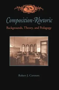 Buy Composition-Rhetoric: Backgrounds, Theory, and Pedagogy: 163 | by Robert Connors | Univ of Pittsburgh Pr | English — BookShops.in