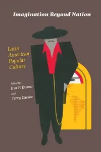Buy Imagination Beyond Nation: Latin American Popular Culture: 349 | by Eva Bueno | Terry Caesar | Univ of Pittsburgh Pr | English — BookShops.in