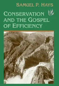 Buy Conservation And The Gospel Of Efficiency (English, Samuel Hays) — BookShops.in