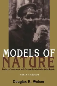 Buy Models of Nature: Ecology, Conservation and Cultural Revolution in Soviet Russia: 233 | by Douglas Weiner | Univ of Pittsburgh Pr | English — BookShops.in