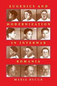 Buy Eugenics and Modernization in Interwar Romania: 233 | by Maria Bucur-Deckard | Univ of Pittsburgh Pr | English — BookShops.in