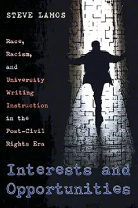 Buy Interests and Opportunities: Race, Racism, and University Writing Instruction in the Post-Civil Rights Era: 163 | by Steve Lamos | Univ of Pittsburgh Pr | English | 1st Edition — BookShops.in
