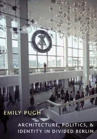 Buy Architecture, Politics, and Identity in Divided Berlin (English, Emily Pugh) — BookShops.in