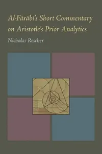 Buy Al-Farabi's Short Commentary on Aristotle's Prior Analytics | by Nicholas Rescher | Univ of Pittsburgh Pr | English | 1st Edition — BookShops.in