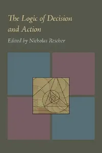 Buy Logic of Decision and Action, The | by Nicholas Rescher | ‎ University of Pittsburgh Press | ‎ English — BookShops.in