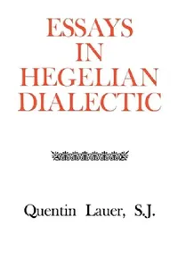 Buy Essays in Hegelian Dialectic | by Quentin Lauer | ‎ Fordham Univ Pr | ‎ English — BookShops.in