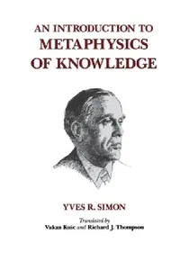 Buy An Introduction to Metaphysics of Knowledge (English, Yves R. Simon | Vukan Kuic | Richard Thompson) — BookShops.in