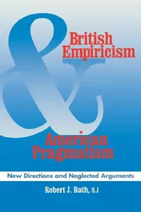 Buy British Empiricism and American Pragmatism: New Directions and Neglected Arguments | by Robert J. Roth | ‎ Fordham Univ Pr | ‎ English — BookShops.in