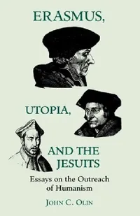 Buy Erasmus, Utopia, and the Jesuits: Essays on the Outreach of Humanism | by John C. Olin | ‎ Fordham Univ Pr | ‎ English — BookShops.in
