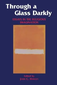 Buy Through a Glass Darkly: Essays in the Religious Imagination | by John Hawley | Fordham Univ Pr | English — BookShops.in