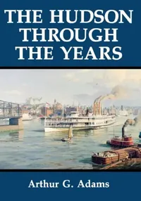 Buy The Hudson Through the Years (English, Arthur G. Adams) — BookShops.in