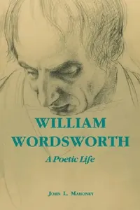 Buy William Wordsworth: A Poetic Life | by John L. Mahoney | Fordham Univ Pr | English — BookShops.in