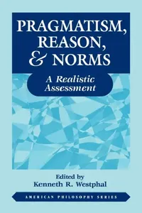 Buy Pragmatism, Reason, & Norms: A Realistic Assessment: 10 | by Kenneth Westphal | ‎ Fordham Univ Pr | ‎ English | ‎ 1st Edition — BookShops.in