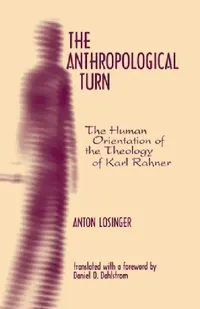 Buy The Anthropological Turn: The Human Orientation of the Theology of Karl Rahner: 2 | by Anton Losinger | ‎ Fordham Univ Pr | ‎ English — BookShops.in