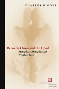 Buy Between Chora And The Good: Metaphor's Metaphysical Neighborhood | by Charles P. Bigger | ‎ Fordham Univ Pr | ‎ English — BookShops.in