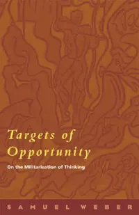 Buy Targets of Opportunity: On the Militarization of Thinking by Samuel Weber | Fordham University Press | Hardcover | Philosophy & Political Theory — BookShops.in