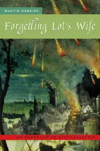 Buy Forgetting Lot's Wife: On Destructive Spectatorship | by Martin Harries | Fordham Univ Pr | English | Illustrated Edition — BookShops.in